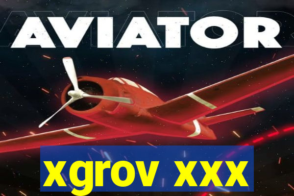 xgrov xxx